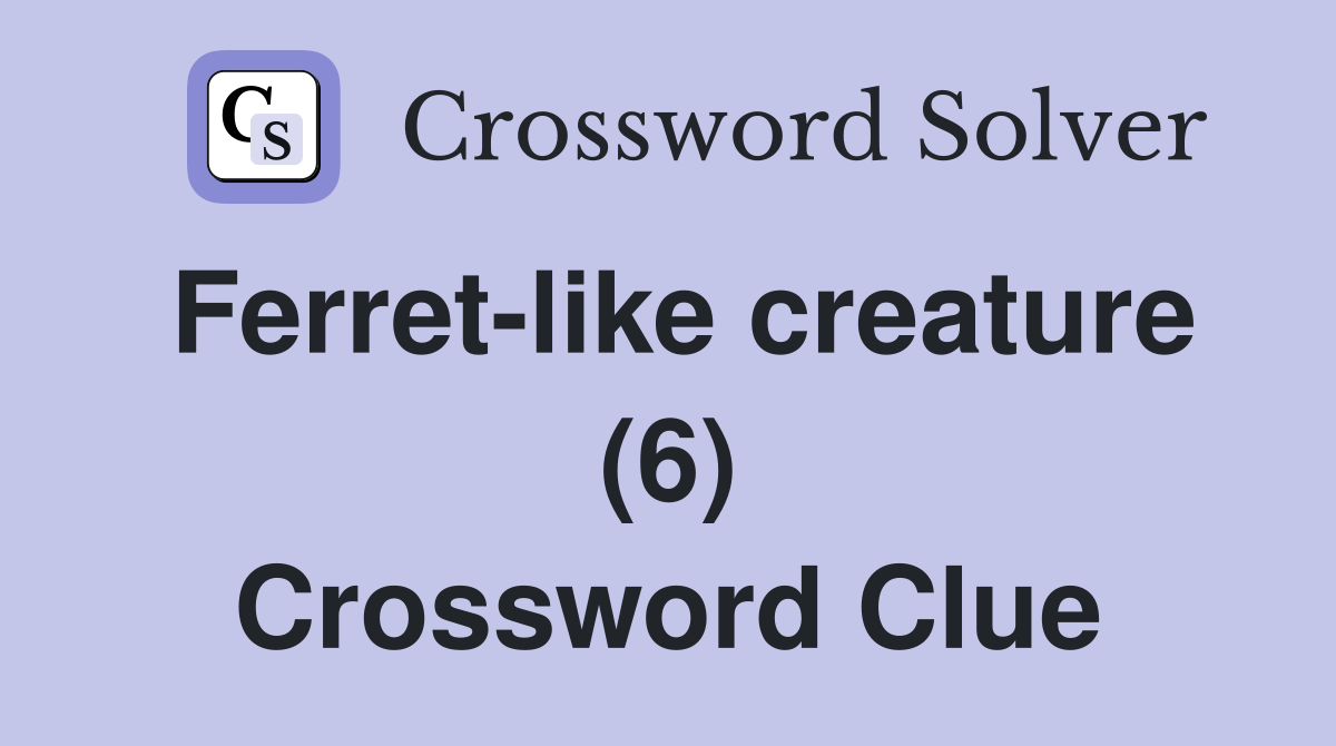 Ferretlike creature (6) Crossword Clue Answers Crossword Solver